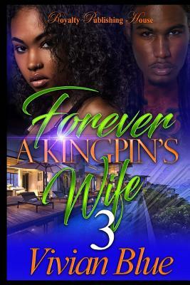 Forever a Kingpin's Wife 3 by Vivian Blue