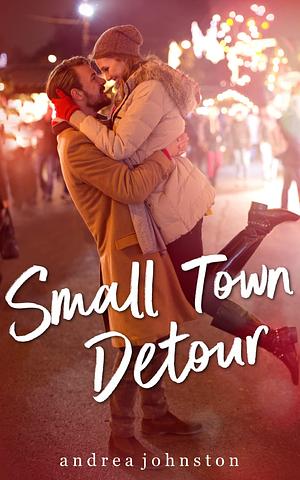 Small Town Detour by Andrea Johnston, Andrea Johnston