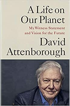 Üks elu, üks planeet: Minu kogemus ja tulevikunägemus by David Attenborough