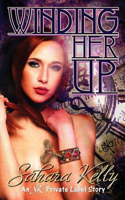 Winding Her Up by Sahara Kelly