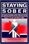 Staying Sober: A Guide for Relapse Prevention- Based Upon the CENAPS Model of Treatment by Terence T. Gorski, Merlene Miller