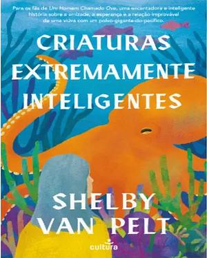 Criaturas Extremamente Inteligentes by Shelby Van Pelt
