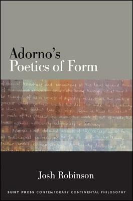 Adorno's Poetics of Form by Josh Robinson