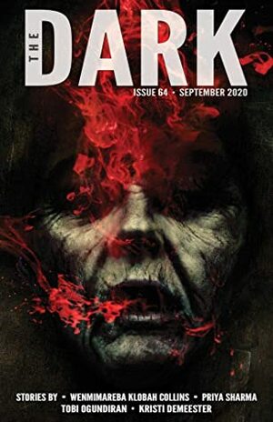 The Dark Magazine, Issue 64 (September 2020) by Sean Wallace, Wenmimareba Klobah Collins, Kristi DeMeester, Priya Sharma, Tobi Ogundiran