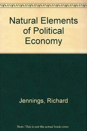 Natural Elements of Political Economy by Richard Jennings
