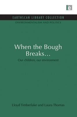 When the Bough Breaks...: Our Children, Our Environment by Lloyd Timberlake, Laura Thomas