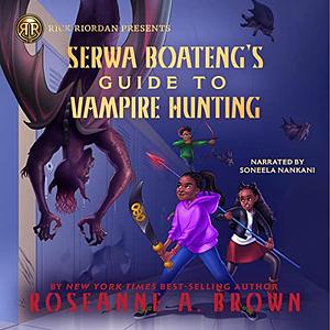 Serwa Boateng's Guide to Vampire Hunting by Roseanne A. Brown