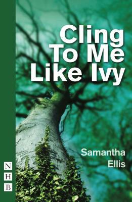 Cling to Me Like Ivy by Samantha Ellis