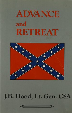 Advance and Retreat by John B. Hood