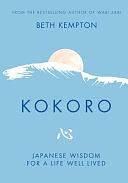 Kokoro: Japanese Wisdom for a Life Well Lived by Beth Kempton