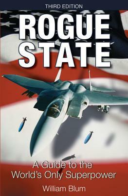 Rogue State: A Guide to the World's Only Superpower by William Blum