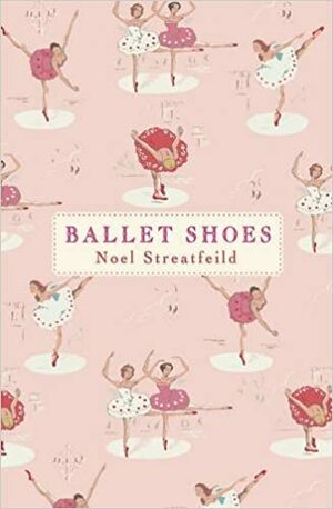 Ballet Shoes: A Story of Three Children on the Stage. Noel Streatfeild by Noel Streatfeild