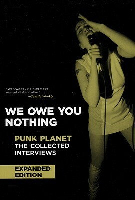 We Owe You Nothing: Expanded Edition: Punk Planet: The Collected Interviews by Daniel Sinker