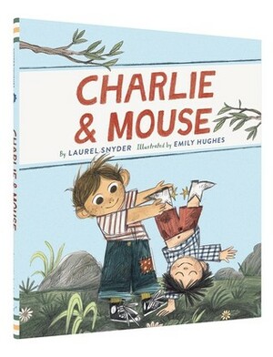 Charlie & Mouse by Emily Hughes, Laurel Snyder