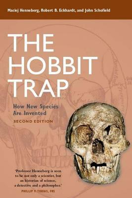 The Hobbit Trap: How New Species Are Invented by Robert B. Eckhardt, John Schofield, Maciej Henneberg