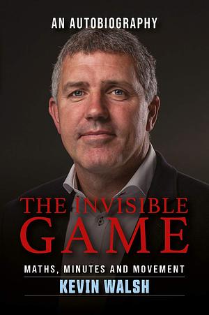The Invisible Game by Kevin Walsh