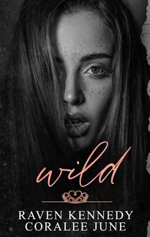 Wild by Coralee June, Raven Kennedy