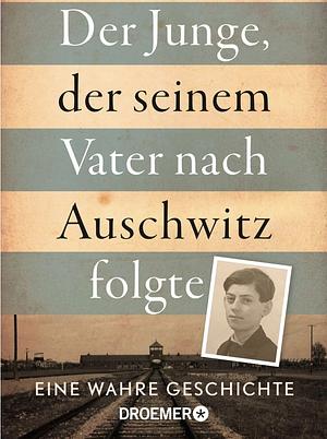 Der Junge, der seinem Vater nach Auschwitz folgte: Eine wahre Geschichte by Jeremy Dronfield