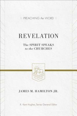 Revelation: The Spirit Speaks to the Churches by James M. Hamilton Jr