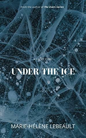 Under the Ice by Marie-Hélène Lebeault