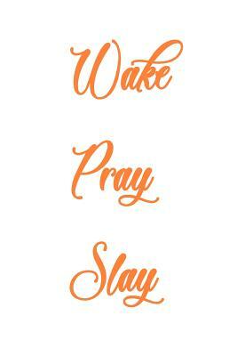 Wake Pray Slay by Diane Rose