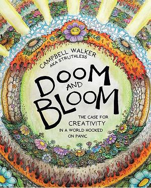 Doom and Bloom: The Case for Creativity in a World Hooked on Panic by Campbell Walker