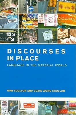 Discourses in Place: Language in the Material World by Suzie Wong Scollon, Ron Scollon
