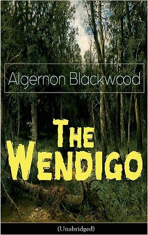 The Wendigo (Unabridged) by Algernon Blackwood