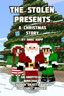 The Stolen Presents: A Christmas Story: An Unofficial Minecraft Hidden Objects Book for Early Readers by Anna Kopp