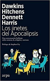 Los jinetes del Apocalipsis by Richard Dawkins, Christopher Hitchens, Daniel C. Dennett, Stephen Fry, Sam Harris