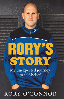 Rory's Story: My Unexpected Journey to Self-Belief by Rory O'Connor