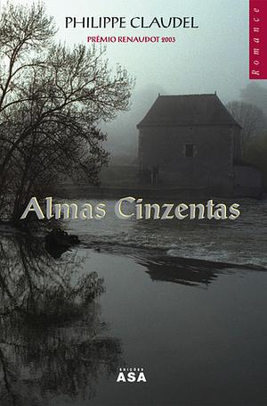 Almas Cinzentas by Philippe Claudel