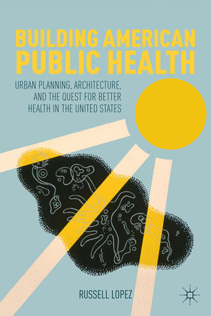 Building American Public Health by Russell Lopez