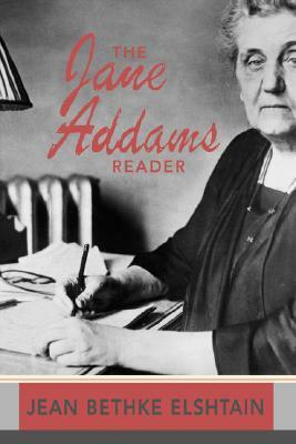 The Jane Addams Reader by Jean Bethke Elshtain, Jane Addams