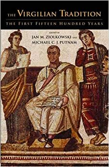 The Virgilian Tradition: The First Fifteen Hundred Years by Jan M. Ziolkowski, Michael C.J. Putnam