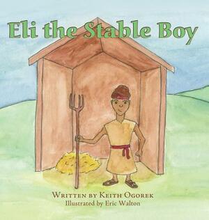 Eli the Stable Boy by Keith Ogorek