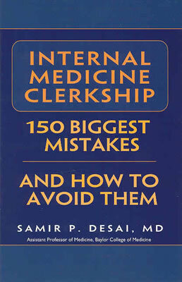 Internal Medicine Clerkship: 150 Biggest Mistakes and How to Avoid Them by William Lee, Phillip Ramos, Samir P. Desai