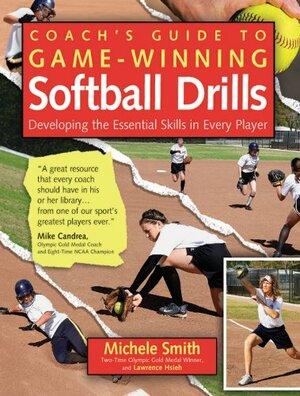 Coach's Guide to Game-Winning Softball Drills : Developing the Essential Skills in Every Player by Lawrence Hsieh