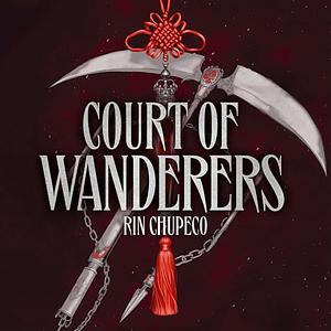 Court of Wanderers: The Thrilling Sequel to Silver Under Nightfall by Rin Chupeco