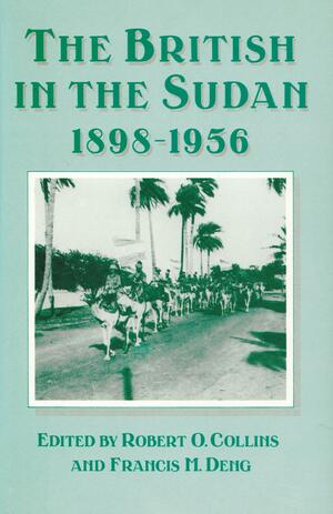 The British in the Sudan, 1898-1956: The Sweetness and the Sorrow by Francis Mading Deng, Robert O. Collins