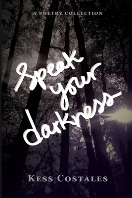 Speak Your Darkness by Kess Costales