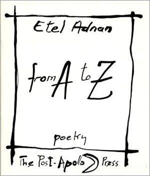 From A to Z Poetry by Etel Adnan