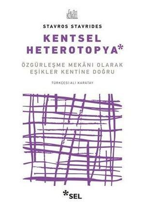 Kentsel Heterotopya: Özgürleşme Mekânı Olarak Eşikler Kentine Doğru by Stavros Stavrides