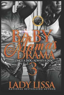 Baby Mama's Drama 3: Once a Dog, Always a Dog by Lady Lissa