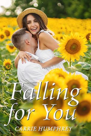 Falling for You by Carrie Humphrey, Carrie Humphrey