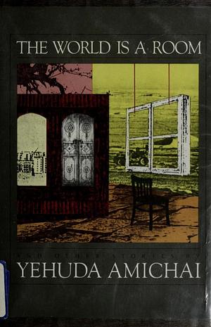 The World is a Room and Other Stories by Yehuda Amichai, Elinor Grumet