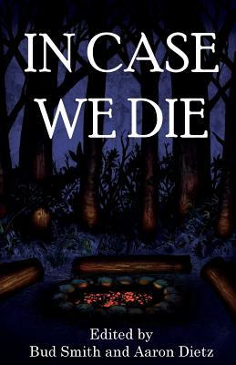 In Case We Die by Aaron Dietz