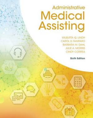 Administrative Medical Assisting by Carol D. Tamparo, Wilburta Q. Lindh, Barbara M. Dahl