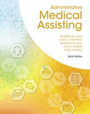 Administrative Medical Assisting by Wilburta Q. Lindh, Carol D. Tamparo, Barbara M. Dahl