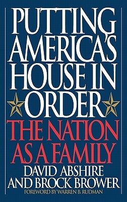 Putting America's House in Order: The Nation as a Family by David Abshire, Brock Brower